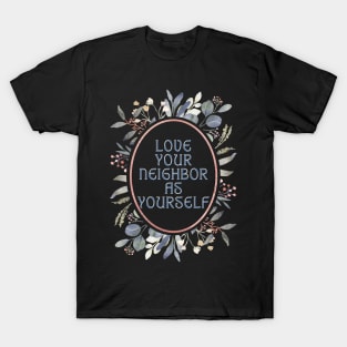 Love your neighbor as yourself. T-Shirt